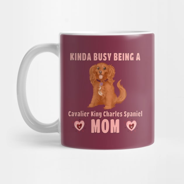 Kinda Busy Being a Cavalier Mom, Ruby by Cavalier Gifts